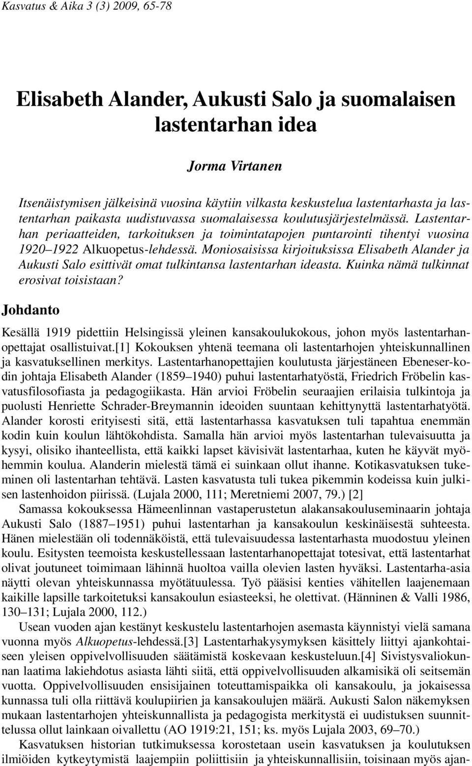 Moniosaisissa kirjoituksissa Elisabeth Alander ja Aukusti Salo esittivät omat tulkintansa lastentarhan ideasta. Kuinka nämä tulkinnat erosivat toisistaan?