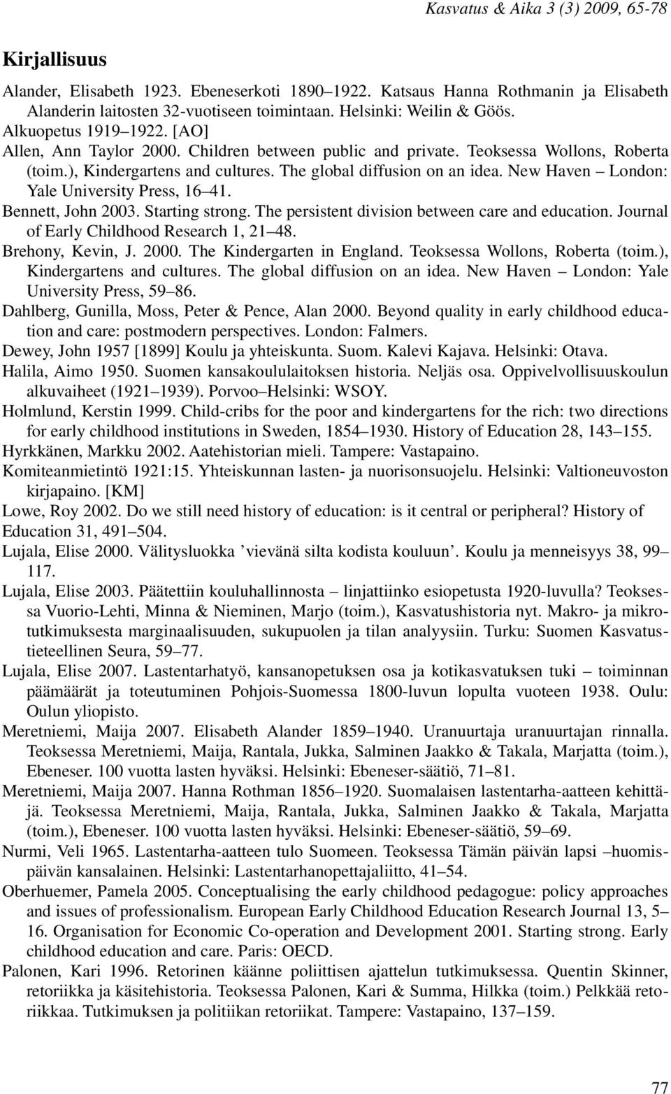 The global diffusion on an idea. New Haven London: Yale University Press, 16 41. Bennett, John 2003. Starting strong. The persistent division between care and education.