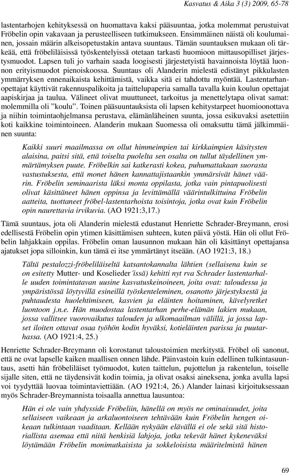 Tämän suuntauksen mukaan oli tärkeää, että fröbeliläisissä työskentelyissä otetaan tarkasti huomioon mittausopilliset järjestysmuodot.