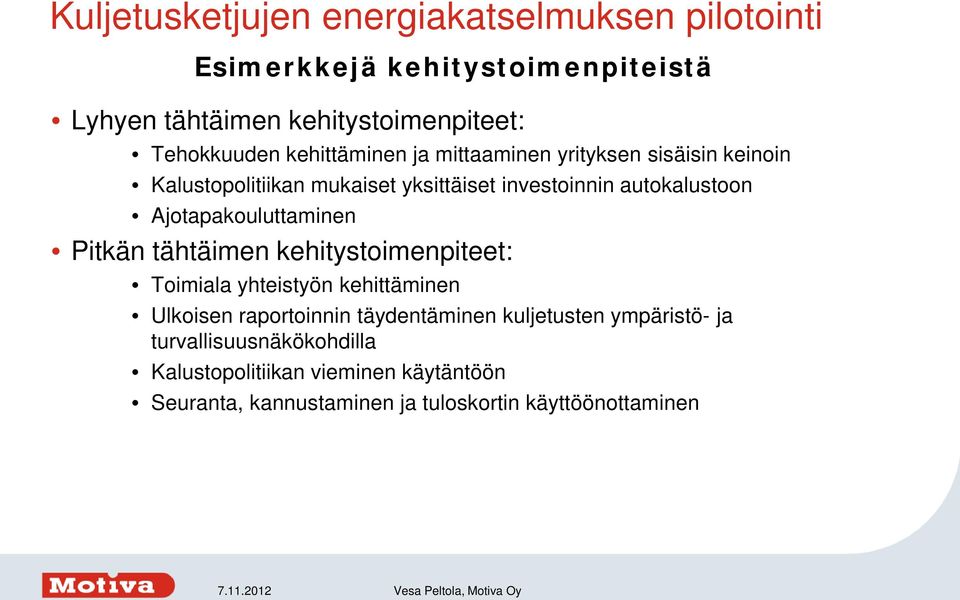 Ajotapakouluttaminen Pitkän tähtäimen kehitystoimenpiteet: Toimiala yhteistyön kehittäminen Ulkoisen raportoinnin täydentäminen