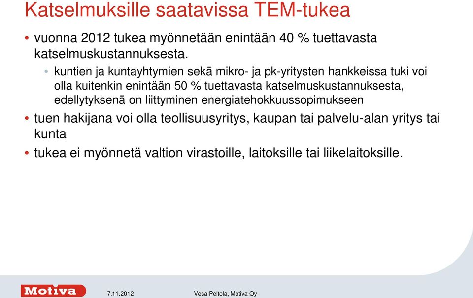 katselmuskustannuksesta, edellytyksenä on liittyminen energiatehokkuussopimukseen tuen hakijana voi olla