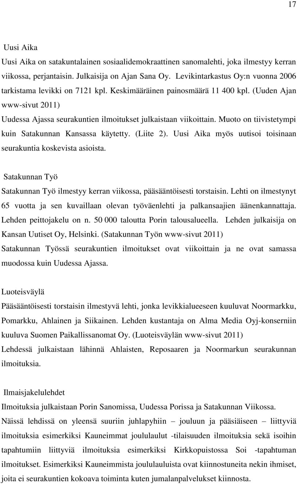 Muoto on tiivistetympi kuin Satakunnan Kansassa käytetty. (Liite 2). Uusi Aika myös uutisoi toisinaan seurakuntia koskevista asioista.