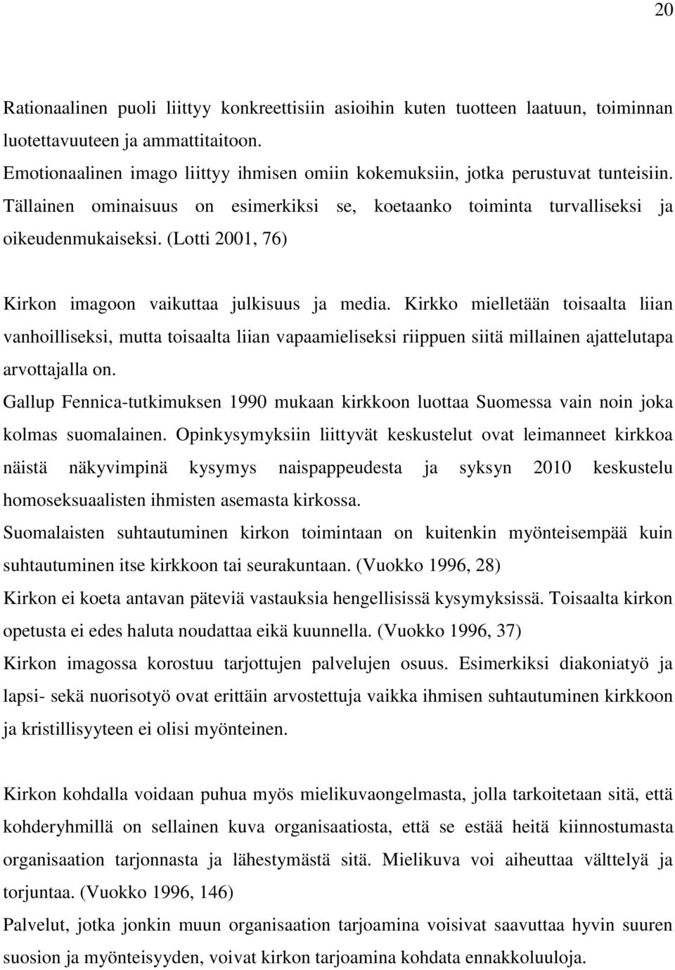 (Lotti 2001, 76) Kirkon imagoon vaikuttaa julkisuus ja media.