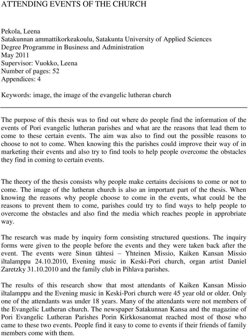 evangelic lutheran parishes and what are the reasons that lead them to come to these certain events. The aim was also to find out the possible reasons to choose to not to come.