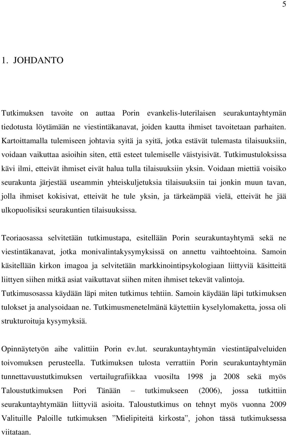 Tutkimustuloksissa kävi ilmi, etteivät ihmiset eivät halua tulla tilaisuuksiin yksin.