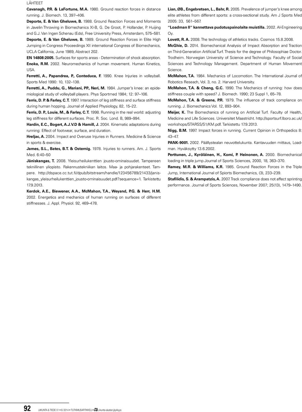 Deporte, E. & Van Gheluwe, B. 1989. Ground Reaction Forces in Elite High Jumping in Congress Proceedings XII international Congress of Biomechanics, UCLA California, June 1989, Abstract 202.