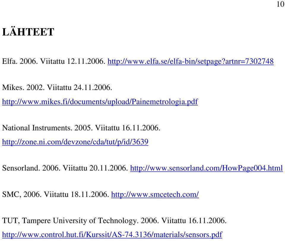 com/devzone/cda/tut/p/id/3639 Sensorland. 2006. Viitattu 20.11.2006. http://www.sensorland.com/howpage004.html SMC, 2006. Viitattu 18.11.2006. http://www.smcetech.