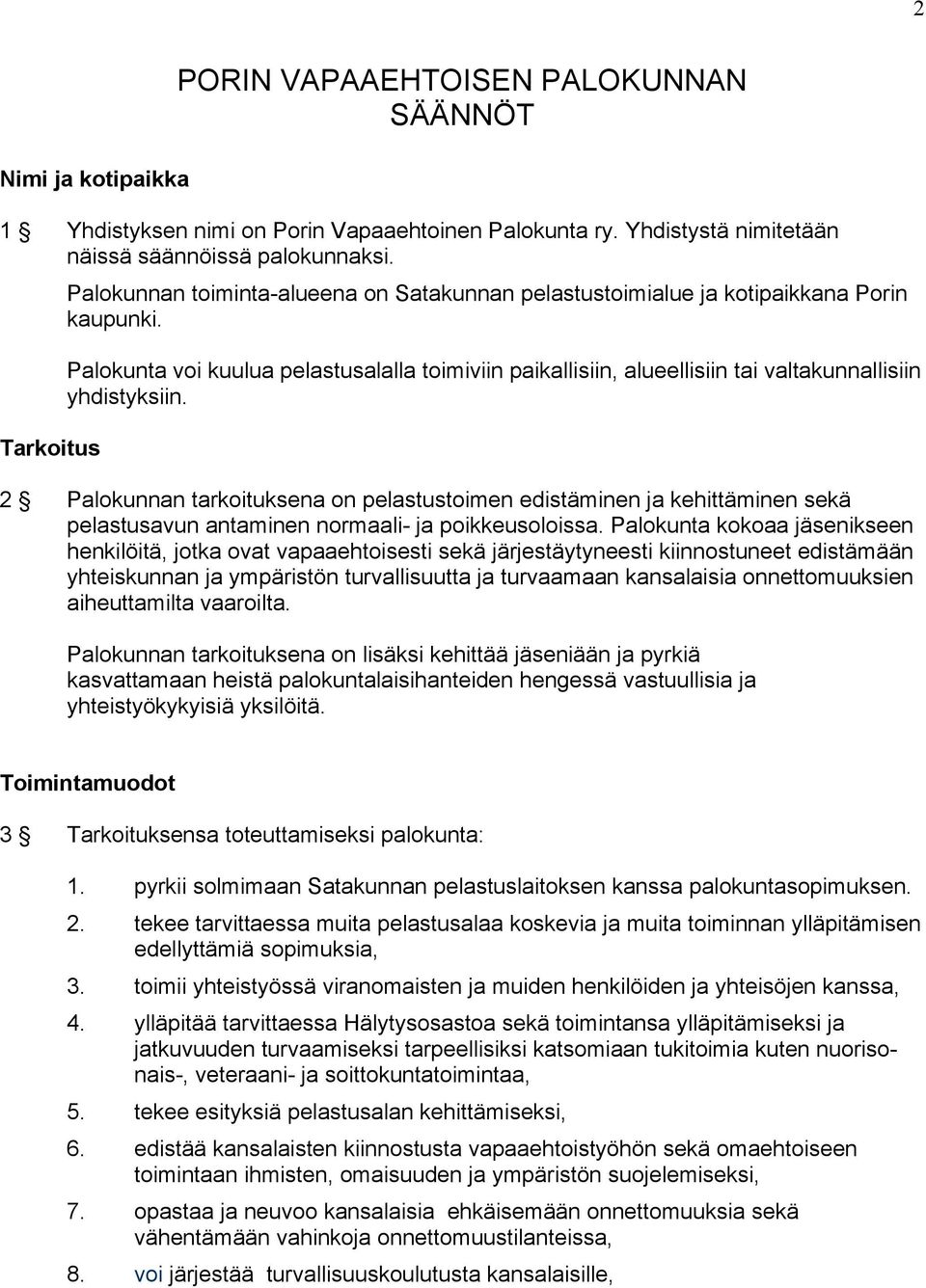 Palokunta voi kuulua pelastusalalla toimiviin paikallisiin, alueellisiin tai valtakunnallisiin yhdistyksiin.