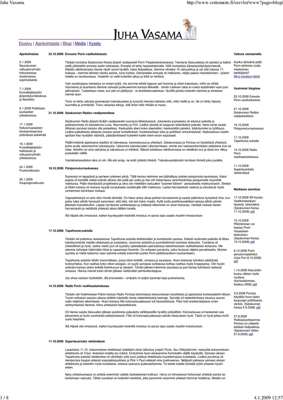 1.2009 Puoluevaltuusto 26.1.2009 Kaupunginvaltuusto Tänään torstaina Satakunnan Kansa järjesti vaalipaneeli Porin Yliopistokeskuksessa.