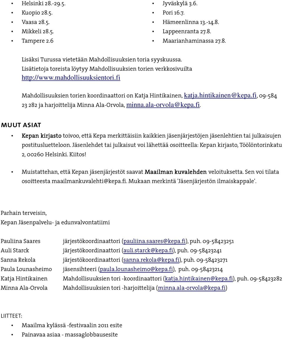 fi, 09-584 23 282 ja harjoittelija Minna Ala-Orvola, minna.ala-orvola@kepa.fi. muut asiat Kepan kirjasto toivoo, että Kepa merkittäisiin kaikkien jäsenjärjestöjen jäsenlehtien tai julkaisujen postitusluetteloon.