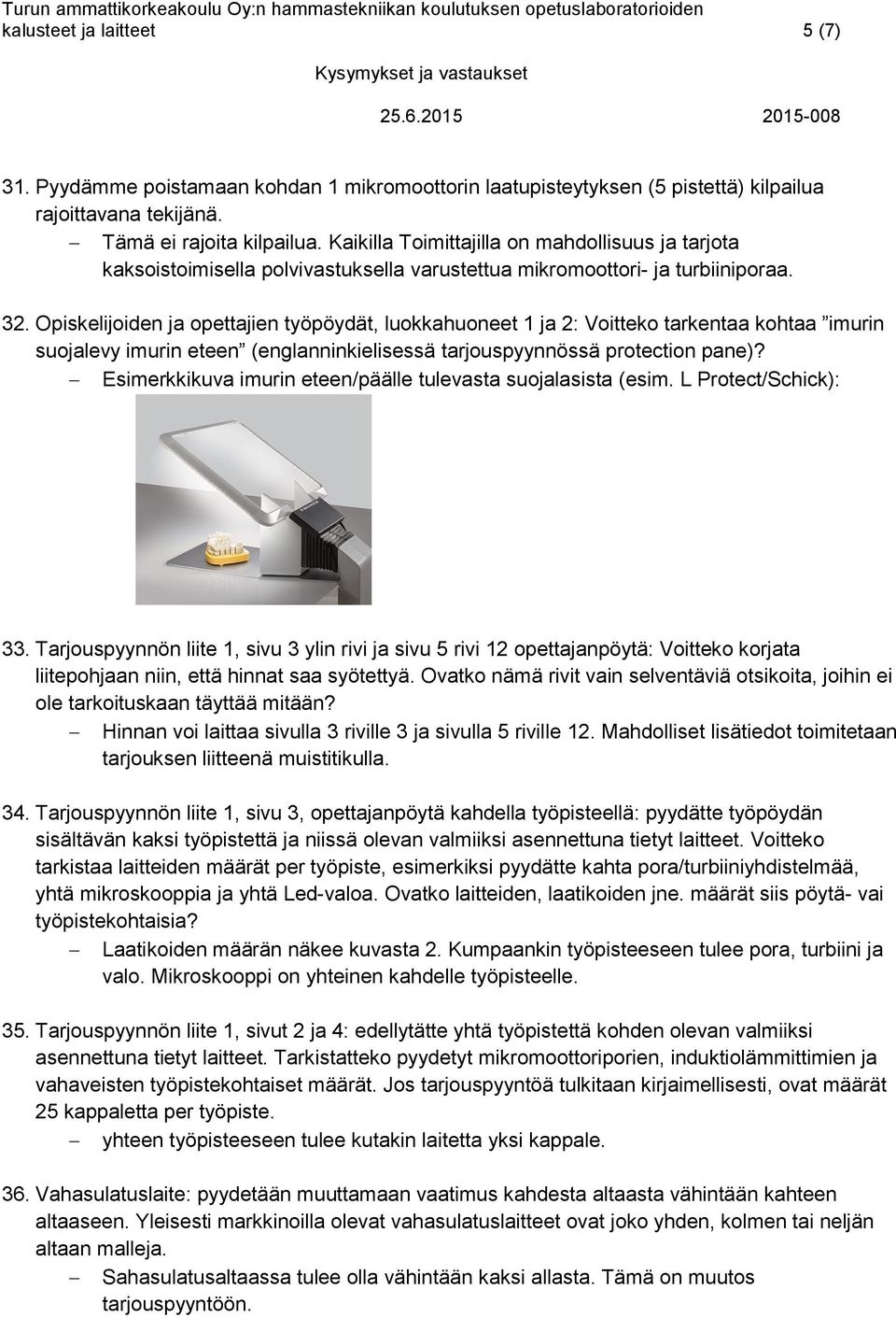 Opiskelijoiden ja opettajien työpöydät, luokkahuoneet 1 ja 2: Voitteko tarkentaa kohtaa imurin suojalevy imurin eteen (englanninkielisessä tarjouspyynnössä protection pane)?