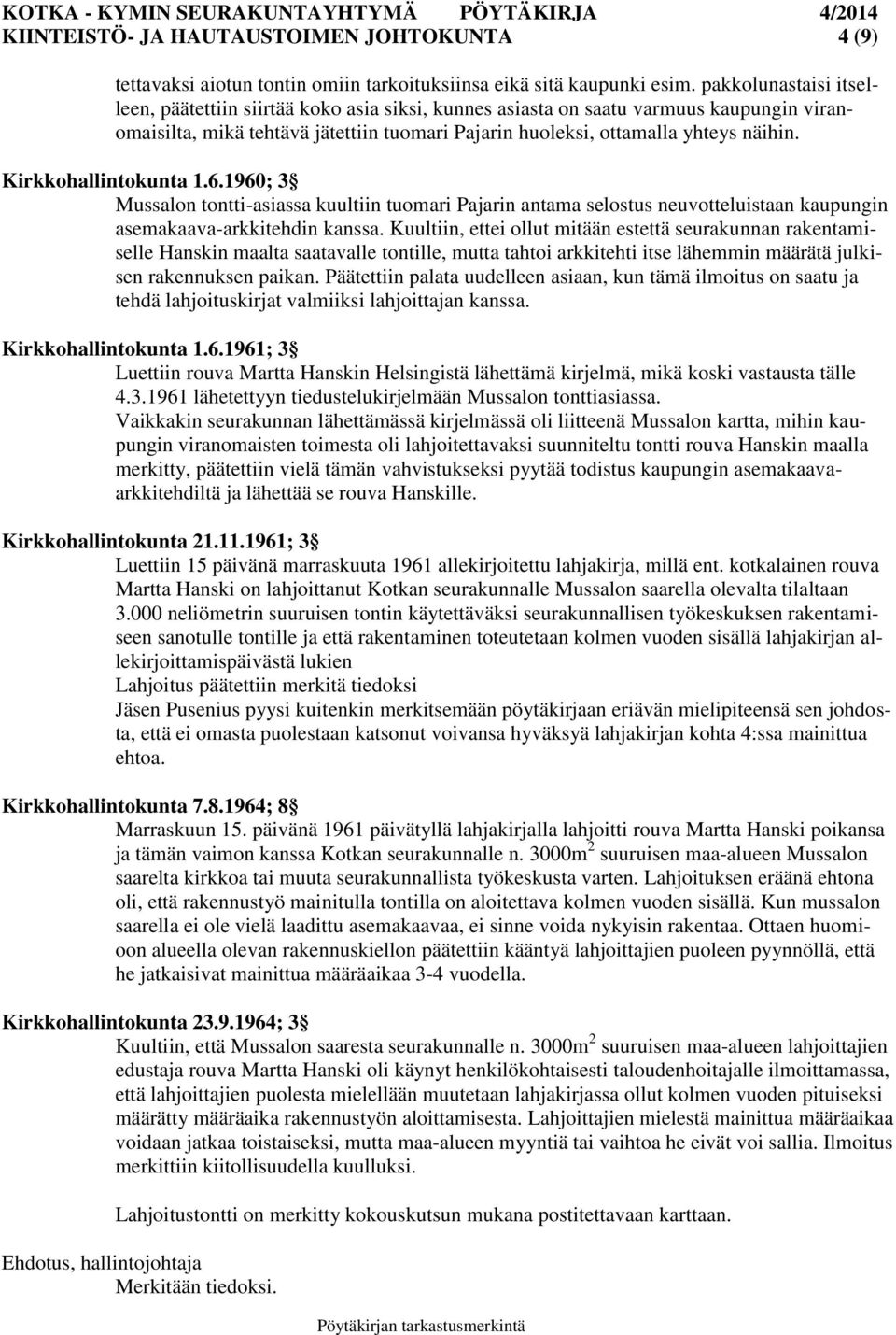 Kirkkohallintokunta 1.6.1960; 3 Mussalon tontti-asiassa kuultiin tuomari Pajarin antama selostus neuvotteluistaan kaupungin asemakaava-arkkitehdin kanssa.