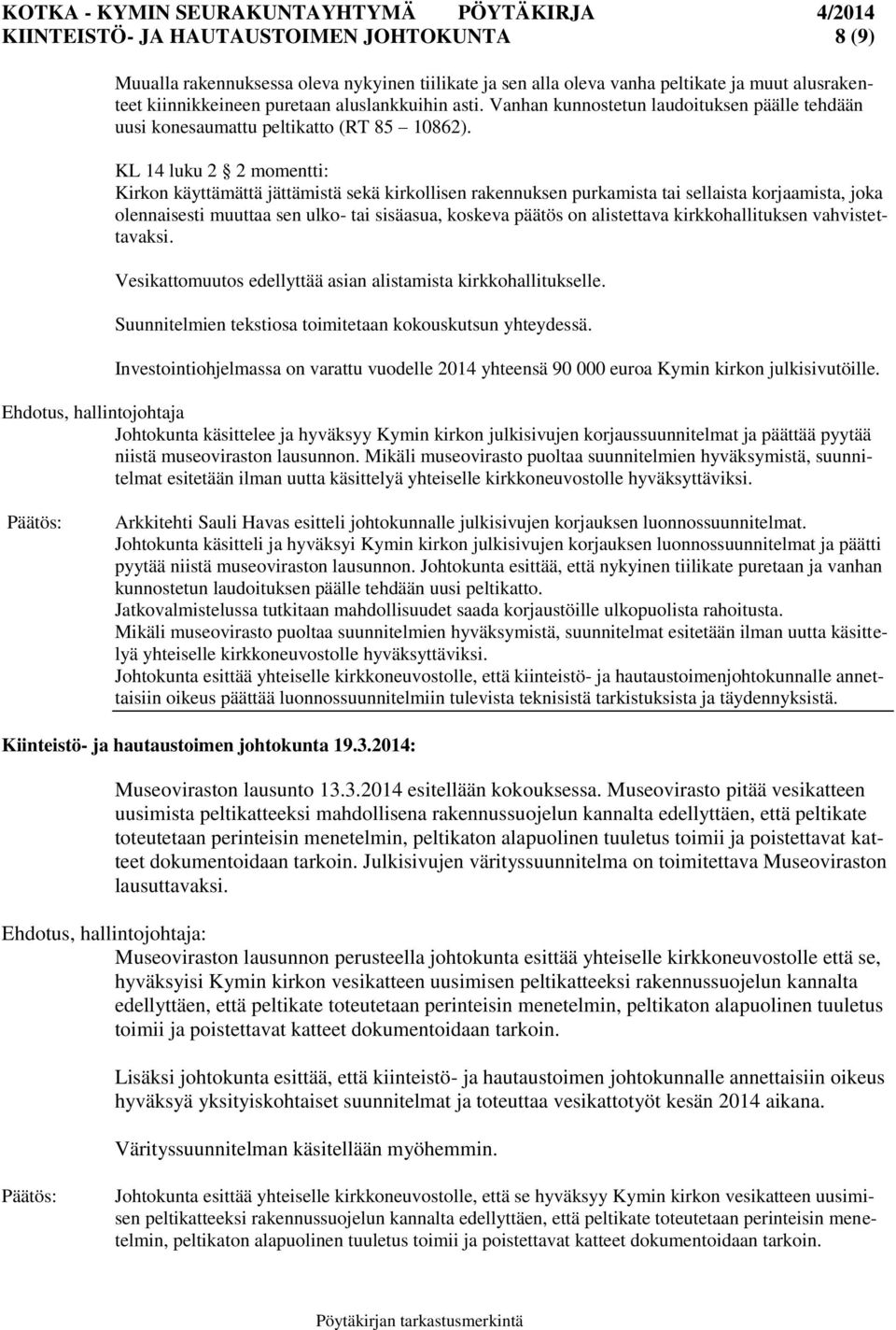 KL 14 luku 2 2 momentti: Kirkon käyttämättä jättämistä sekä kirkollisen rakennuksen purkamista tai sellaista korjaamista, joka olennaisesti muuttaa sen ulko- tai sisäasua, koskeva päätös on