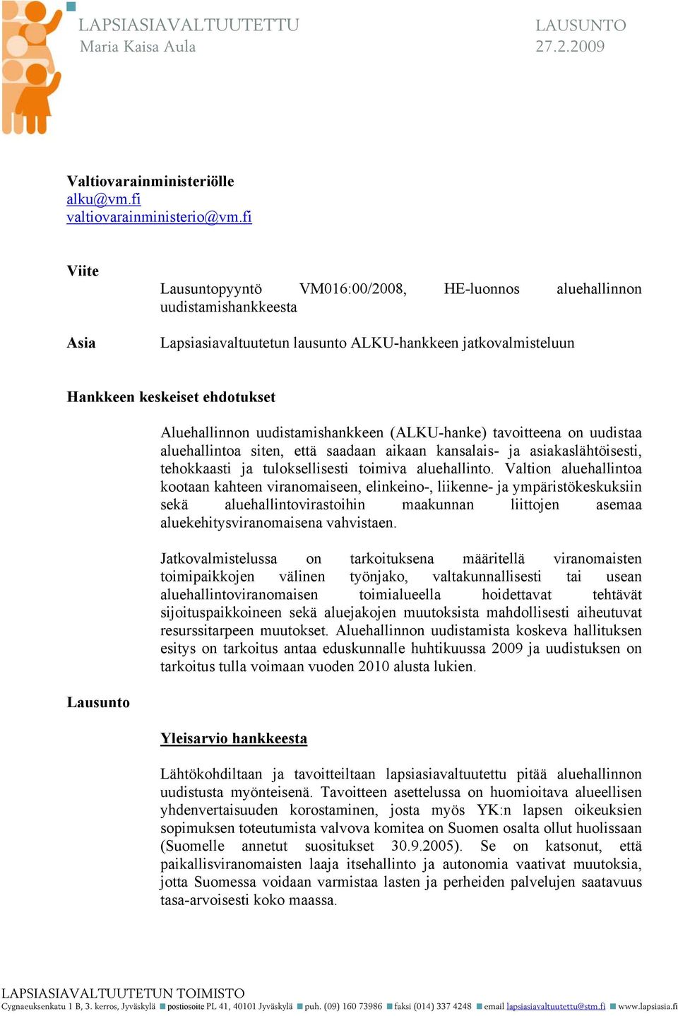 Aluehallinnon uudistamishankkeen (ALKU-hanke) tavoitteena on uudistaa aluehallintoa siten, että saadaan aikaan kansalais- ja asiakaslähtöisesti, tehokkaasti ja tuloksellisesti toimiva aluehallinto.