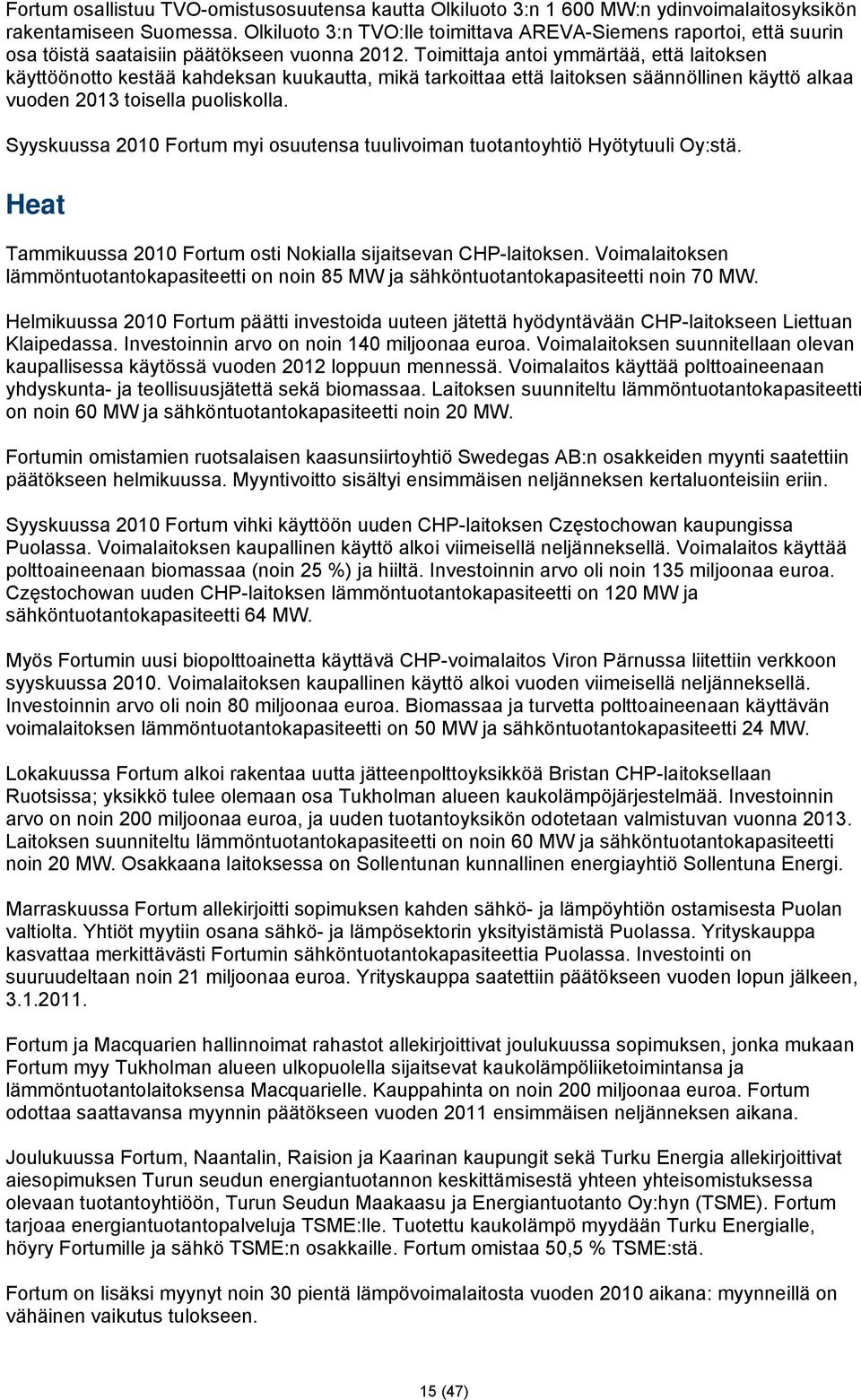 Toimittaja antoi ymmärtää, että laitoksen käyttöönotto kestää kahdeksan kuukautta, mikä tarkoittaa että laitoksen säännöllinen käyttö alkaa vuoden 2013 toisella puoliskolla.