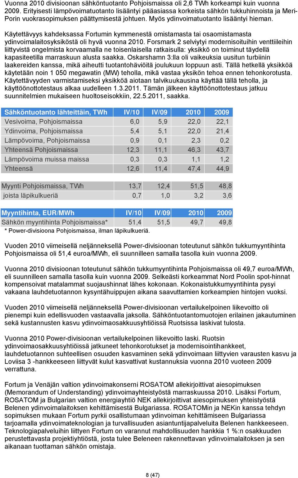 Käytettävyys kahdeksassa Fortumin kymmenestä omistamasta tai osaomistamasta ydinvoimalaitosyksiköstä oli hyvä vuonna 2010.