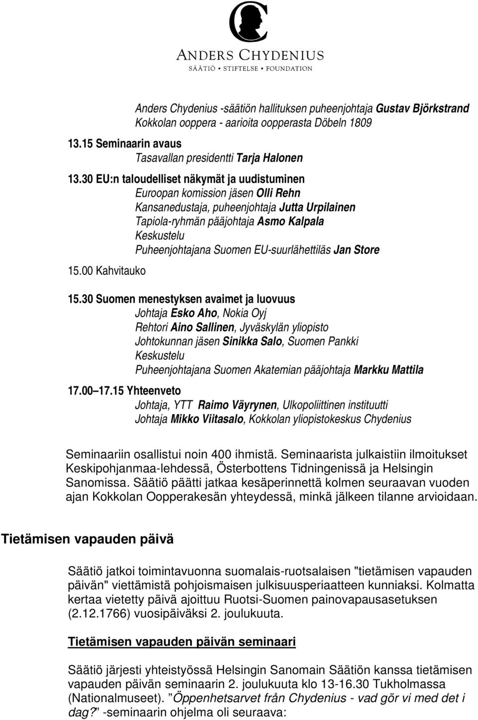 EU-suurlähettiläs Jan Store 15.00 Kahvitauko 15.