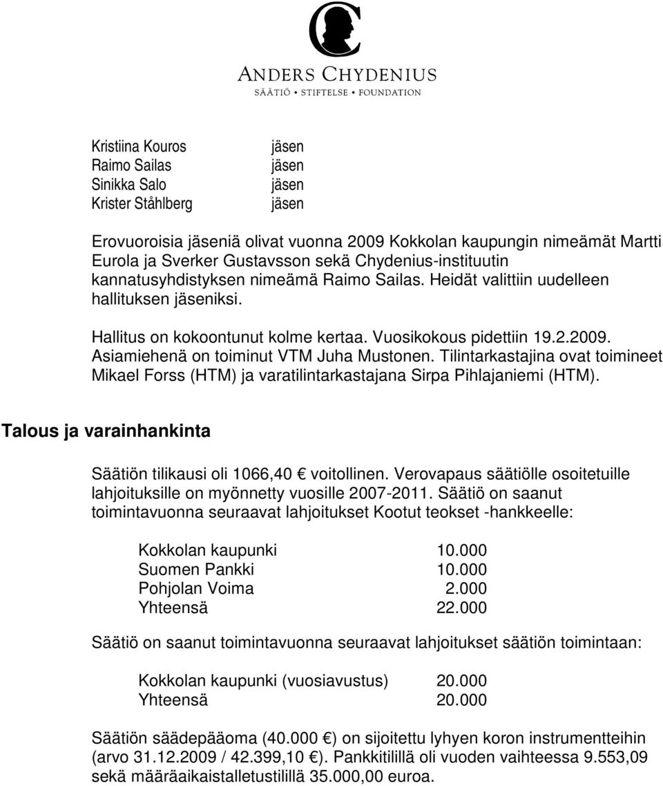 Tilintarkastajina ovat toimineet Mikael Forss (HTM) ja varatilintarkastajana Sirpa Pihlajaniemi (HTM). Talous ja varainhankinta Säätiön tilikausi oli 1066,40 voitollinen.