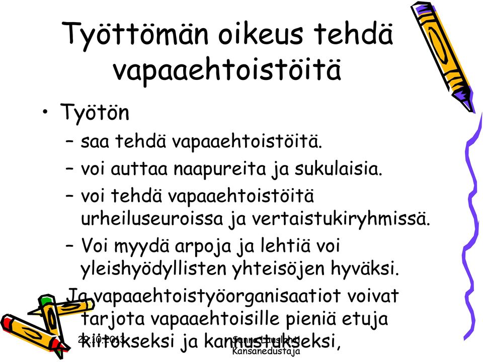 voi tehdä vapaaehtoistöitä urheiluseuroissa ja vertaistukiryhmissä.