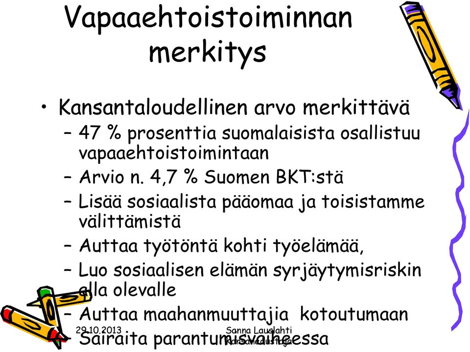 4,7 % Suomen BKT:stä Lisää sosiaalista pääomaa ja toisistamme välittämistä Auttaa työtöntä