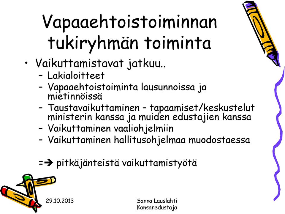 Taustavaikuttaminen tapaamiset/keskustelut ministerin kanssa ja muiden edustajien