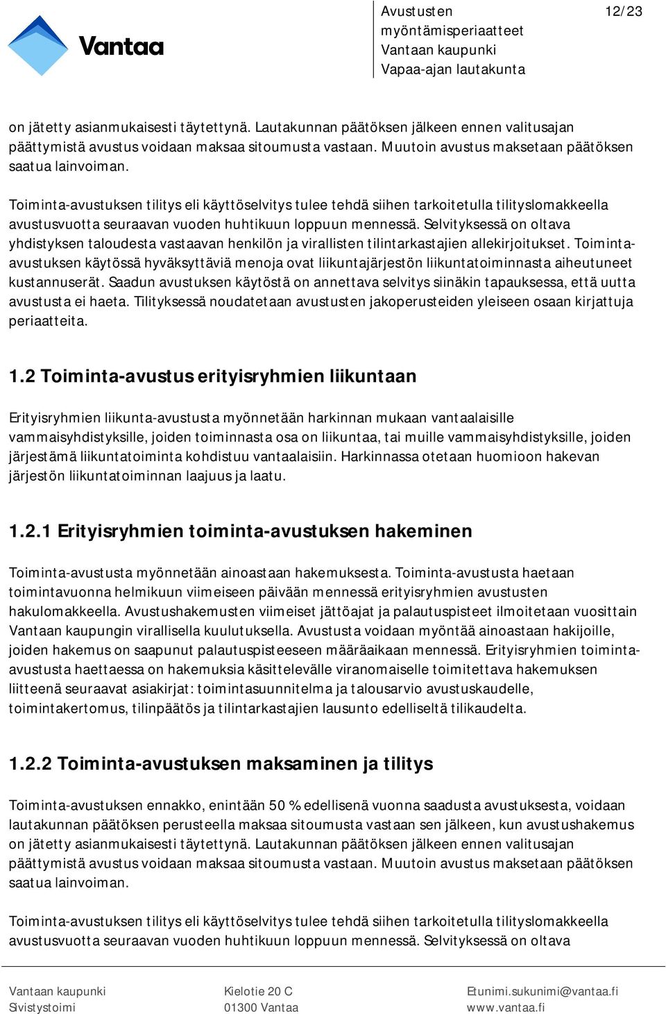 Toiminta-avustuksen tilitys eli käyttöselvitys tulee tehdä siihen tarkoitetulla tilityslomakkeella avustusvuotta seuraavan vuoden huhtikuun loppuun mennessä.