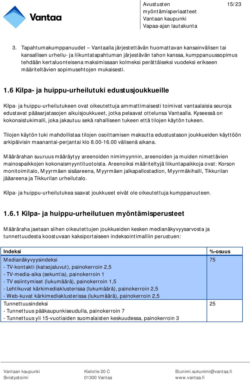 maksimissaan kolmeksi perättäiseksi vuodeksi erikseen määriteltävien sopimusehtojen mukaisesti. 1.