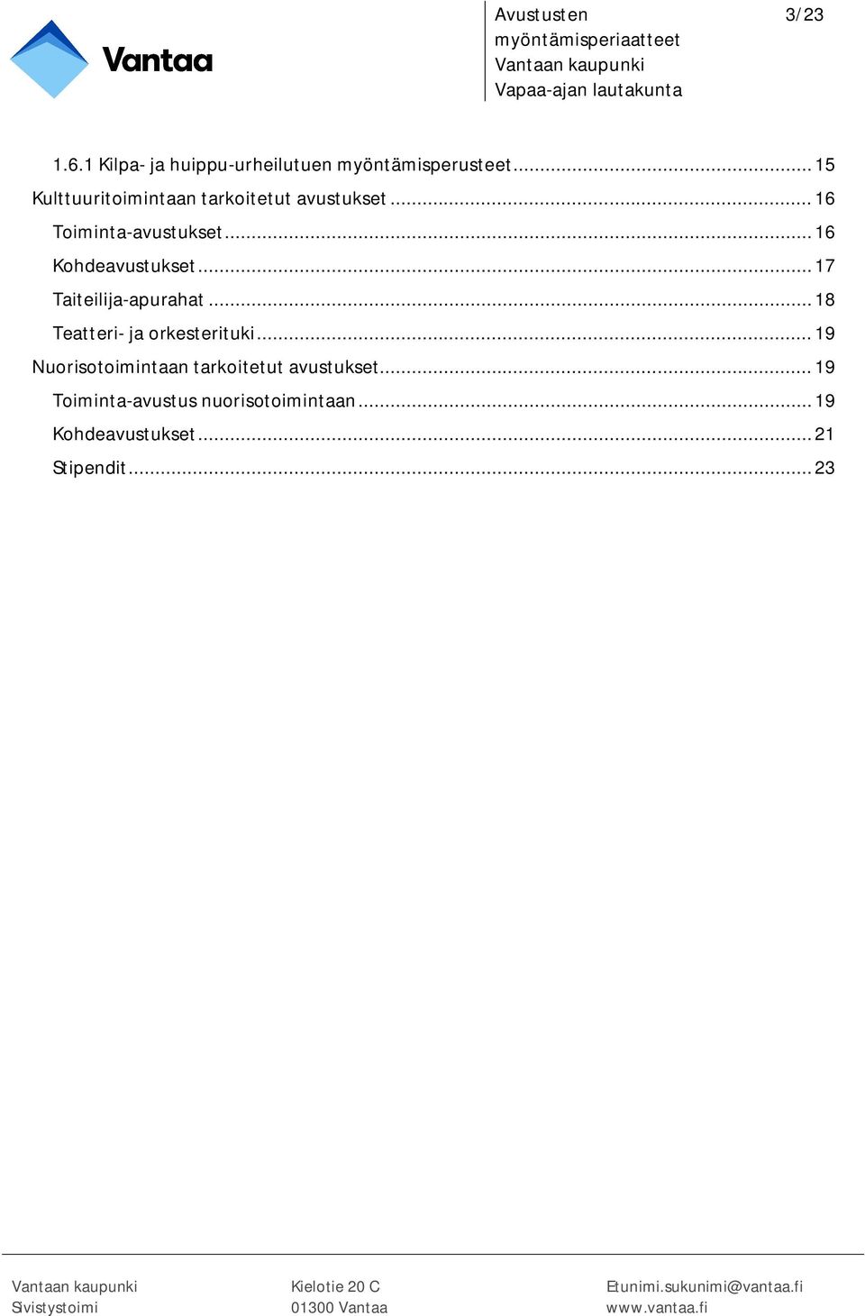 .. 17 Taiteilija-apurahat... 18 Teatteri- ja orkesterituki.