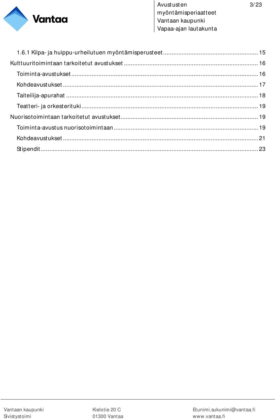 .. 17 Taiteilija-apurahat... 18 Teatteri- ja orkesterituki.