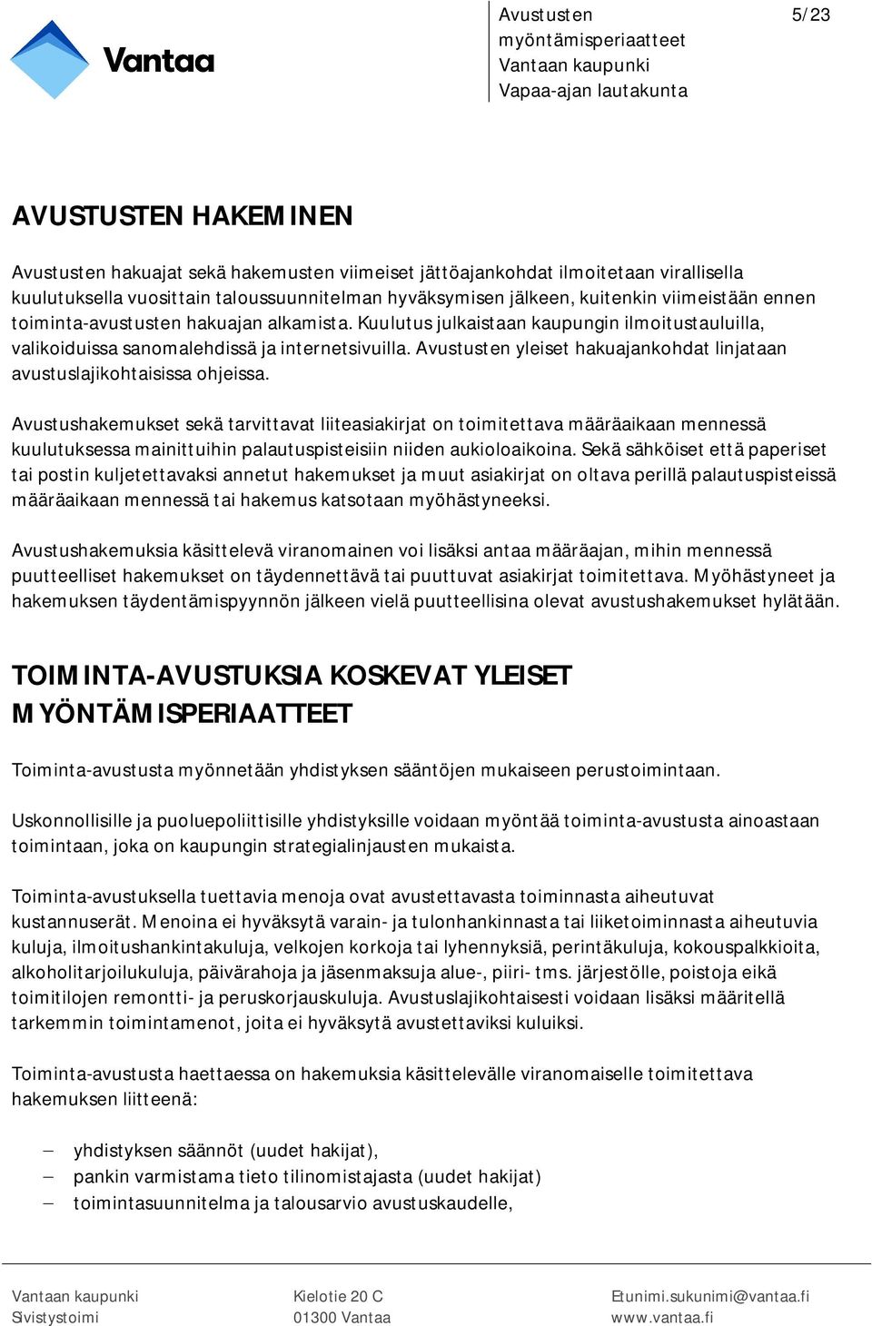 Avustusten yleiset hakuajankohdat linjataan avustuslajikohtaisissa ohjeissa.