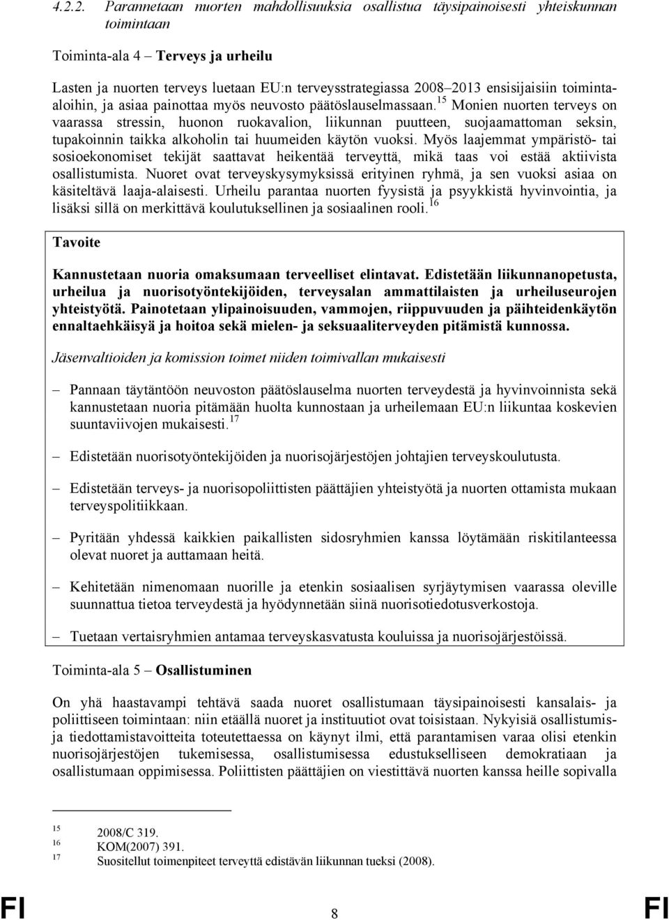 15 Monien nuorten terveys on vaarassa stressin, huonon ruokavalion, liikunnan puutteen, suojaamattoman seksin, tupakoinnin taikka alkoholin tai huumeiden käytön vuoksi.