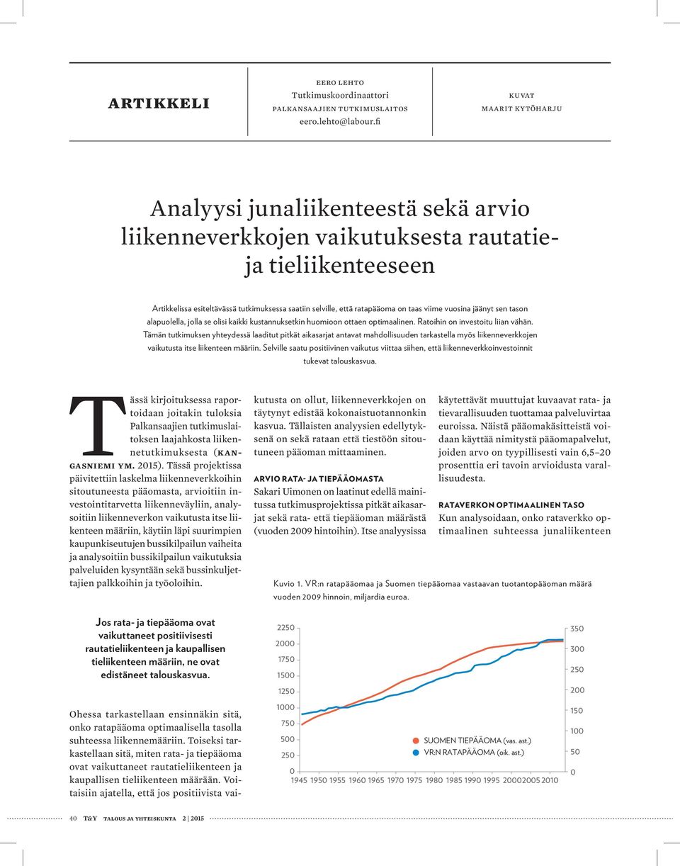 on taas viime vuosina jäänyt sen tason alapuolella, jolla se olisi kaikki kustannuksetkin huomioon ottaen optimaalinen. Ratoihin on investoitu liian vähän.