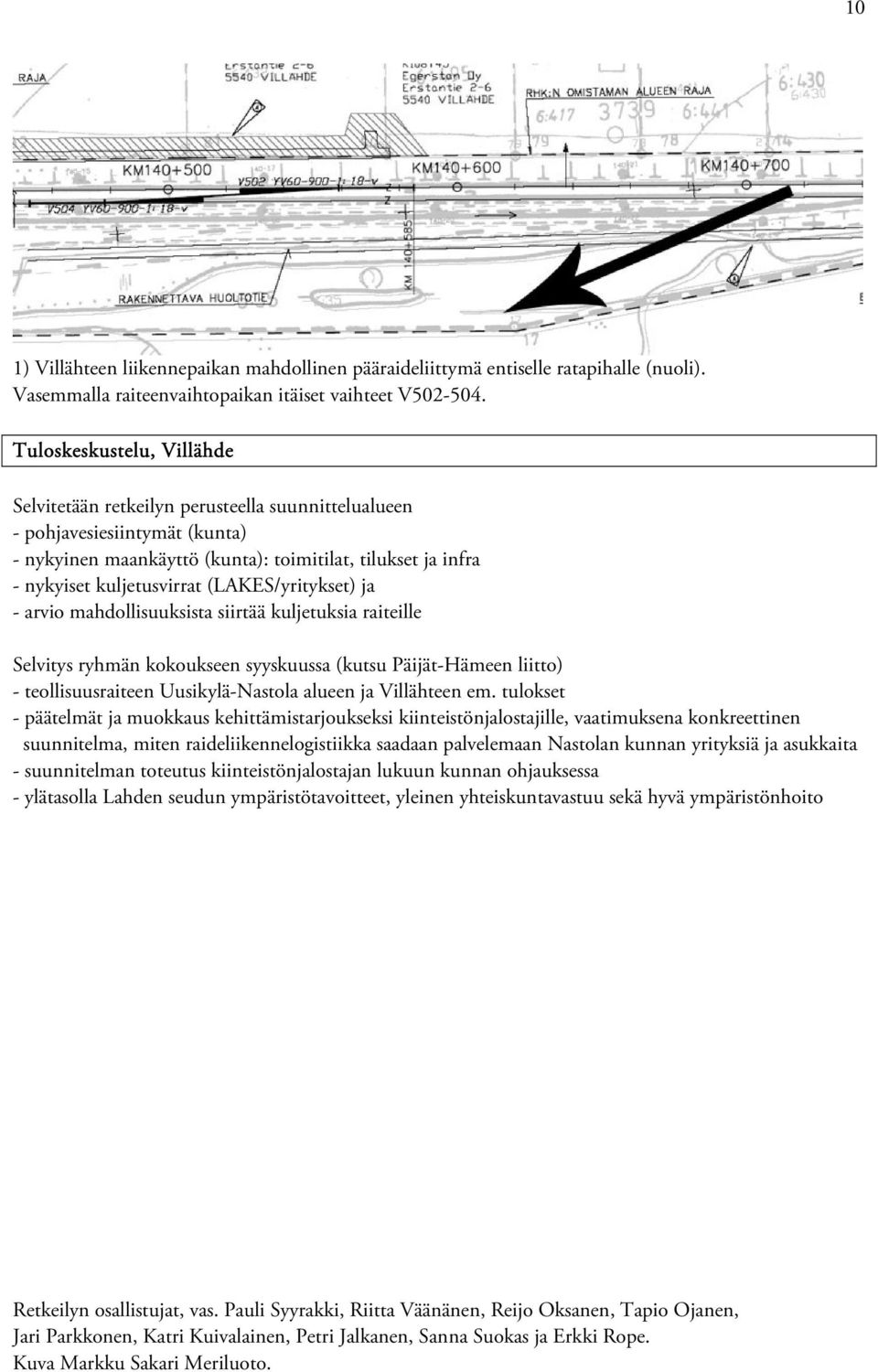(LAKES/yritykset) ja - arvio mahdollisuuksista siirtää kuljetuksia raiteille Selvitys ryhmän kokoukseen syyskuussa (kutsu Päijät-Hämeen liitto) - teollisuusraiteen Uusikylä-Nastola alueen ja