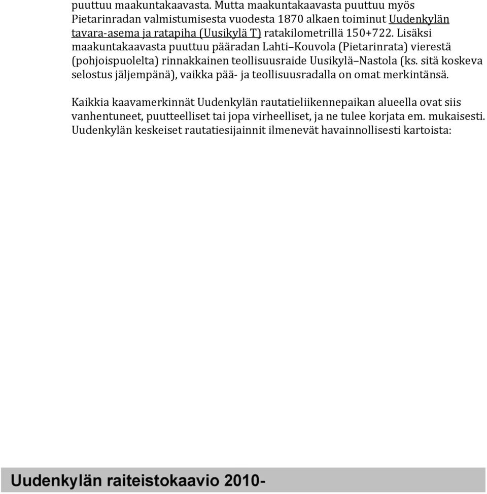 150+722. Lisäksi maakuntakaavasta puuttuu pääradan Lahti Kouvola (Pietarinrata) vierestä (pohjoispuolelta) rinnakkainen teollisuusraide Uusikylä Nastola (ks.