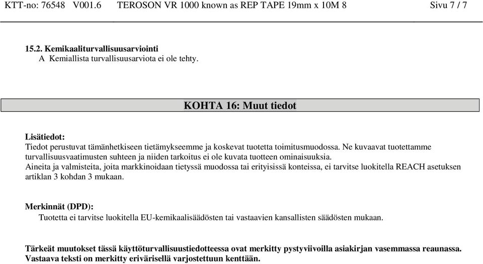 Ne kuvaavat tuotettamme turvallisuusvaatimusten suhteen ja niiden tarkoitus ei ole kuvata tuotteen ominaisuuksia.