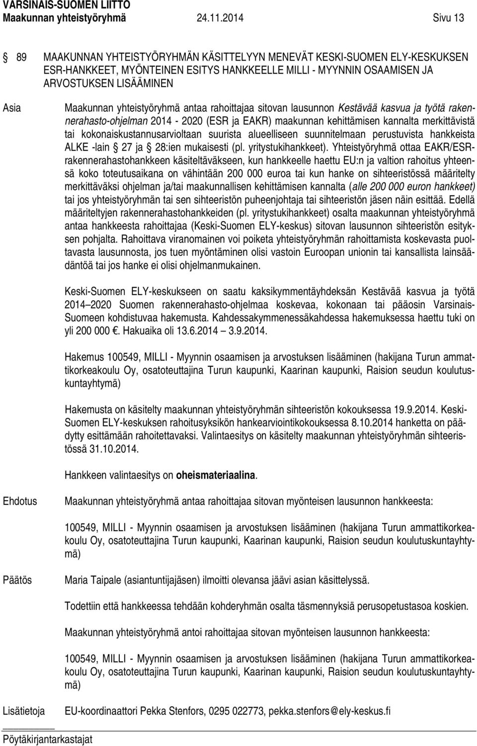 yhteistyöryhmä antaa rahoittajaa sitovan lausunnon Kestävää kasvua ja työtä rakennerahasto-ohjelman 2014-2020 (ESR ja EAKR) maakunnan kehittämisen kannalta merkittävistä tai