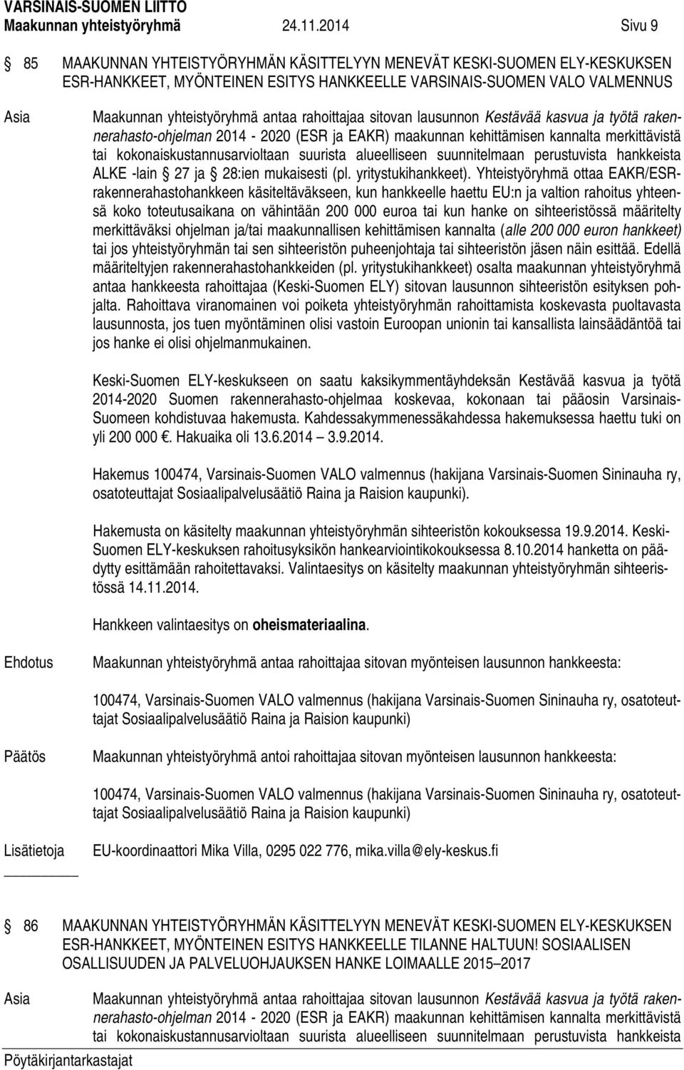 rahoittajaa sitovan lausunnon Kestävää kasvua ja työtä rakennerahasto-ohjelman 2014-2020 (ESR ja EAKR) maakunnan kehittämisen kannalta merkittävistä tai kokonaiskustannusarvioltaan suurista