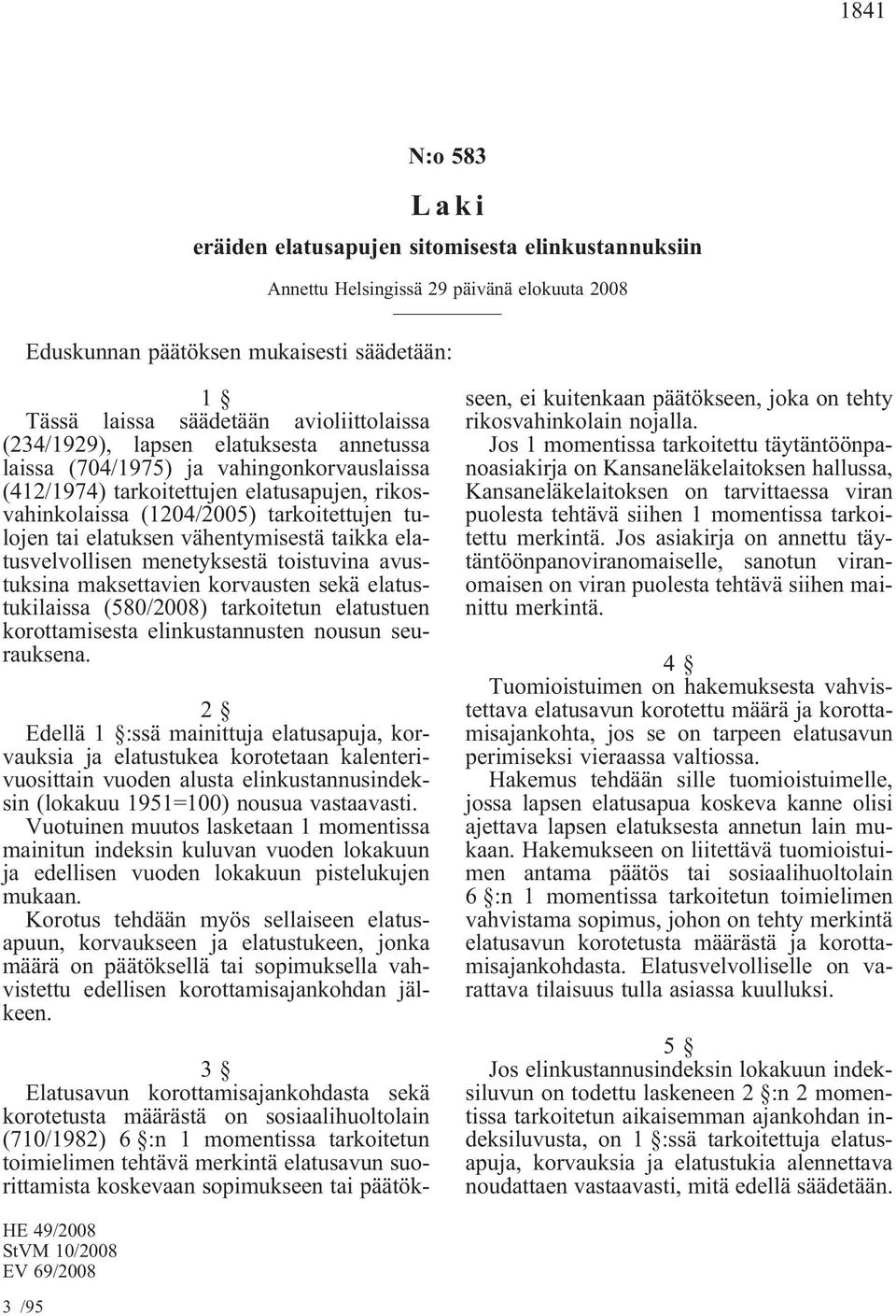 vähentymisestä taikka elatusvelvollisen menetyksestä toistuvina avustuksina maksettavien korvausten sekä elatustukilaissa (580/2008) tarkoitetun elatustuen korottamisesta elinkustannusten nousun