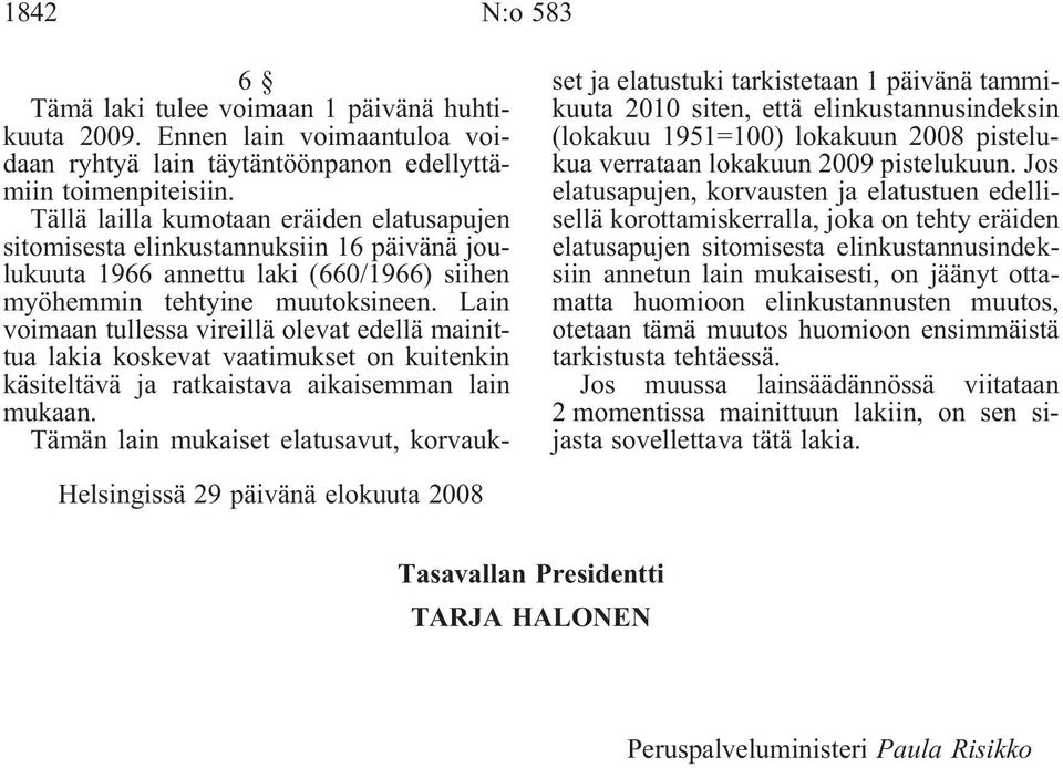 Lain voimaan tullessa vireillä olevat edellä mainittua lakia koskevat vaatimukset on kuitenkin käsiteltävä ja ratkaistava aikaisemman lain mukaan.