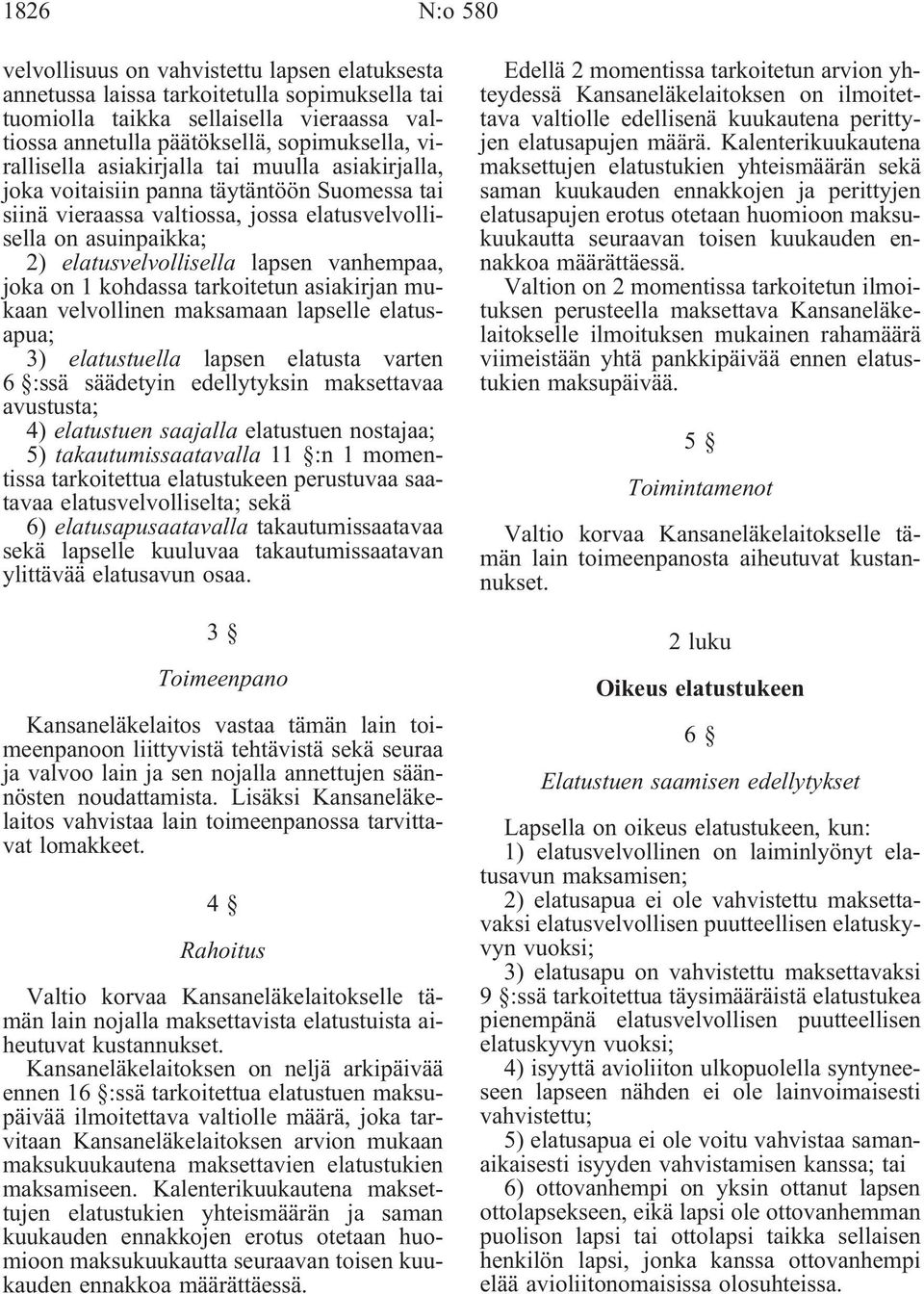 vanhempaa, joka on 1 kohdassa tarkoitetun asiakirjan mukaan velvollinen maksamaan lapselle elatusapua; 3) elatustuella lapsen elatusta varten 6 :ssä säädetyin edellytyksin maksettavaa avustusta; 4)