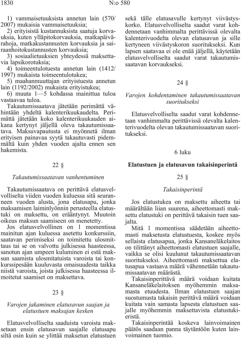 maahanmuuttajan erityistuesta annetun lain (1192/2002) mukaista erityistukea; 6) muuta 1 5 kohdassa mainittua tuloa vastaavaa tuloa.