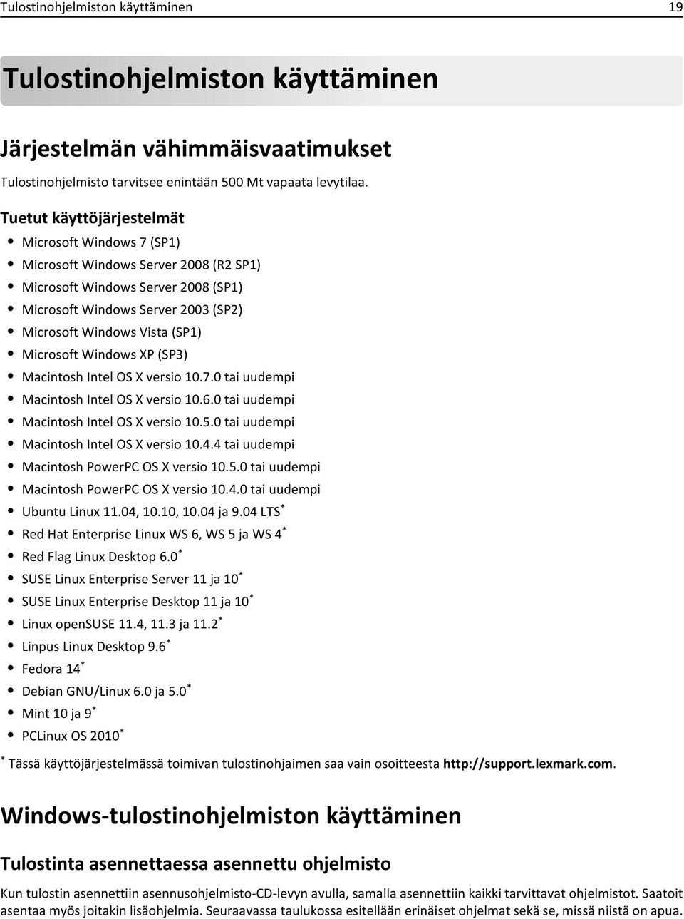 Microsoft Windows XP (SP3) Macintosh Intel OS X versio 10.7.0 tai uudempi Macintosh Intel OS X versio 10.6.0 tai uudempi Macintosh Intel OS X versio 10.5.0 tai uudempi Macintosh Intel OS X versio 10.4.