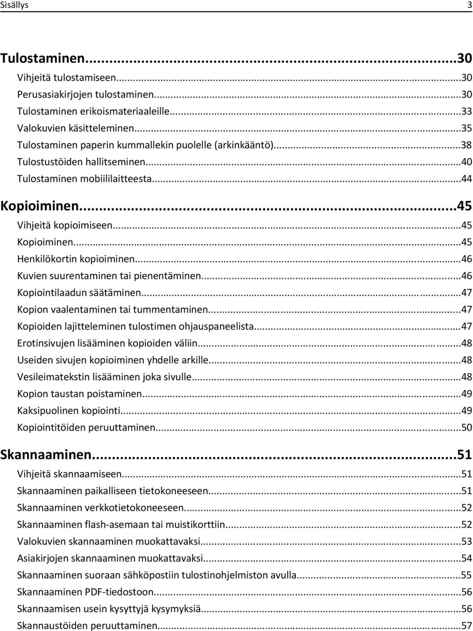 ..45 Henkilökortin kopioiminen...46 Kuvien suurentaminen tai pienentäminen...46 Kopiointilaadun säätäminen...47 Kopion vaalentaminen tai tummentaminen.