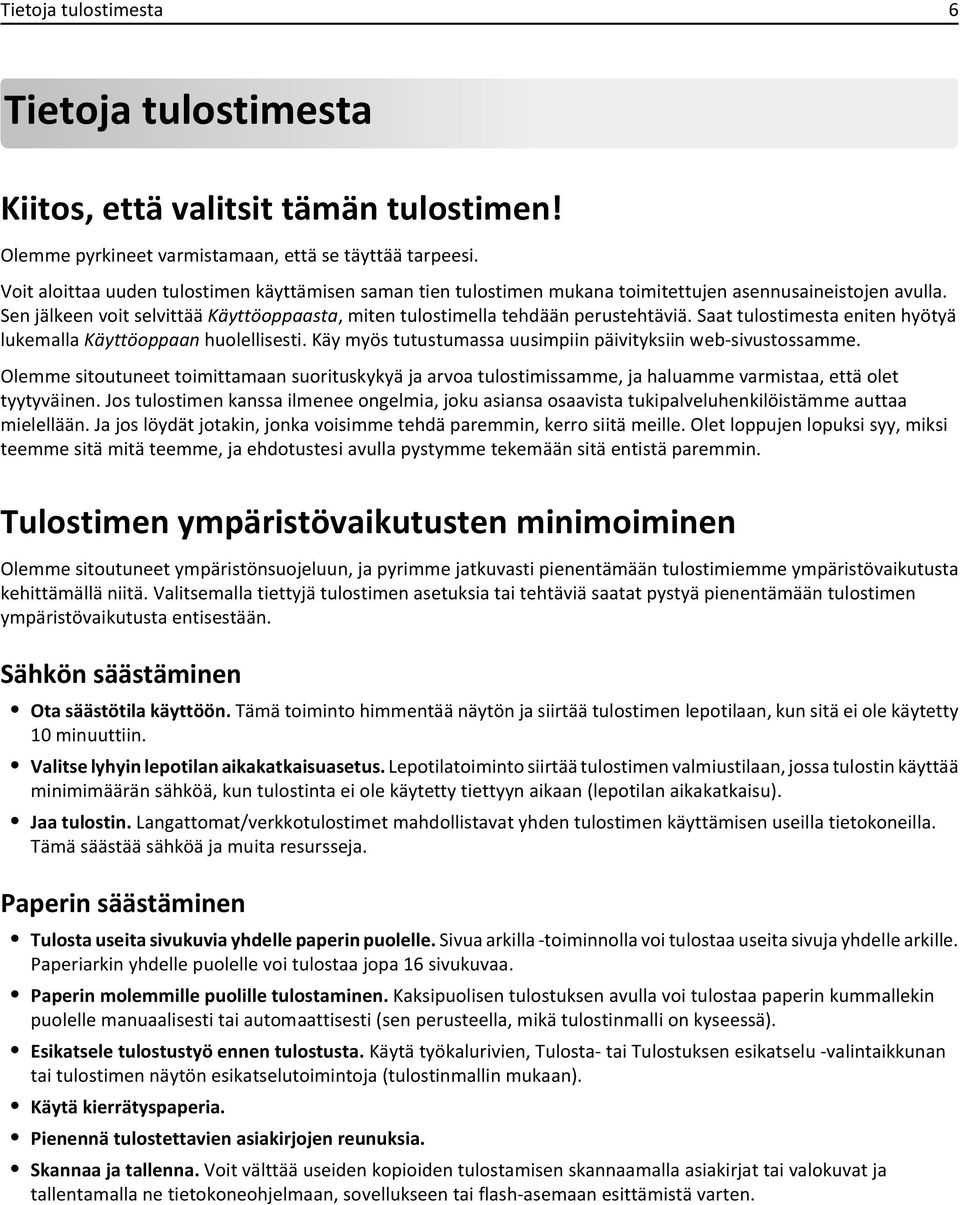 Saat tulostimesta eniten hyötyä lukemalla Käyttöoppaan huolellisesti. Käy myös tutustumassa uusimpiin päivityksiin web-sivustossamme.