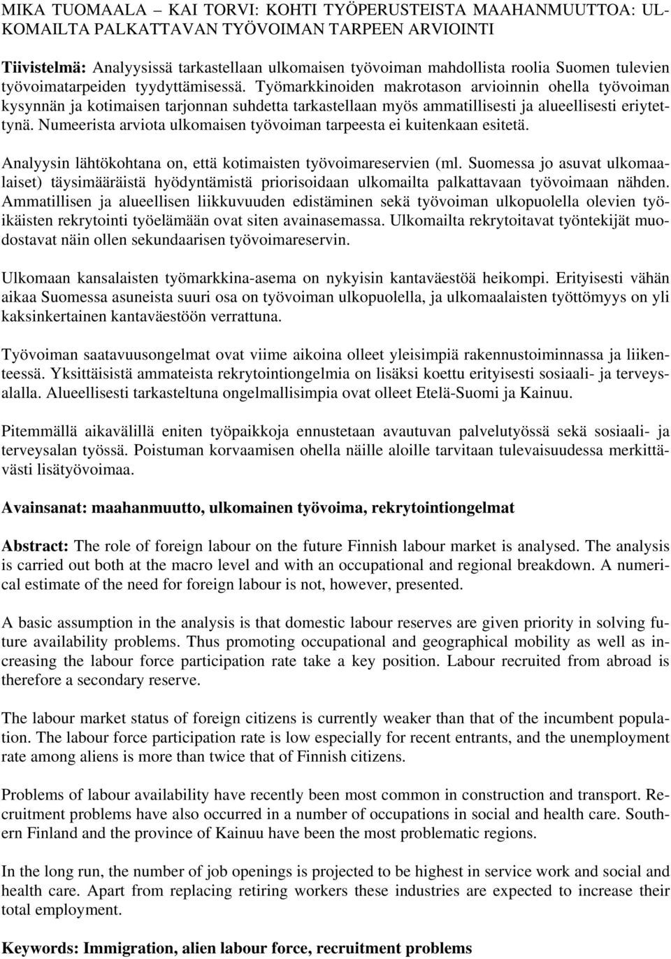 Työmarkkinoiden makrotason arvioinnin ohella työvoiman kysynnän ja kotimaisen tarjonnan suhdetta tarkastellaan myös ammatillisesti ja alueellisesti eriytettynä.