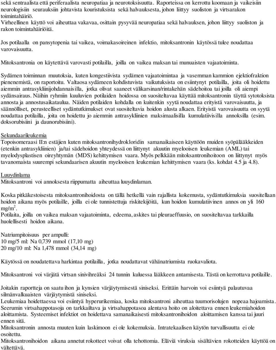 Virheellinen käyttö voi aiheuttaa vakavaa, osittain pysyvää neuropatiaa sekä halvauksen, johon liittyy suoliston ja rakon toimintahäiriöitä.