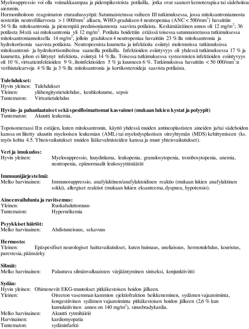 < 500/mm 3 ) havaittiin 54 %:lla mitoksantronia ja pienempää prednisoniannosta saavista potilaista. Keskimääräinen annos oli 12 mg/m 2 ; 36 potilasta 84:stä sai mitoksantronia yli 12 mg/m 2.