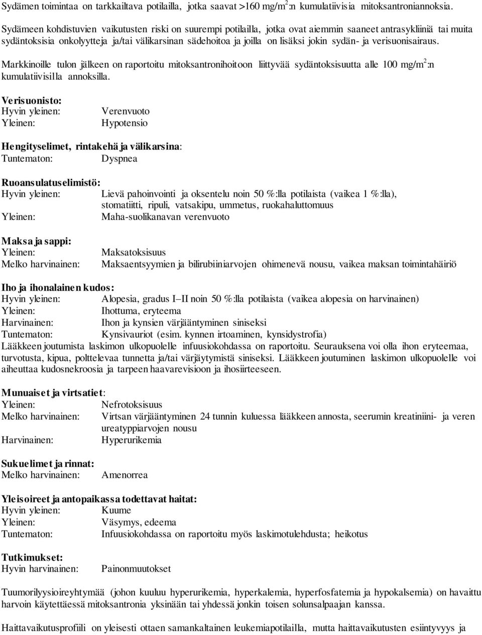 jokin sydän- ja verisuonisairaus. Markkinoille tulon jälkeen on raportoitu mitoksantronihoitoon liittyvää sydäntoksisuutta alle 100 mg/m 2 :n kumulatiivisilla annoksilla.