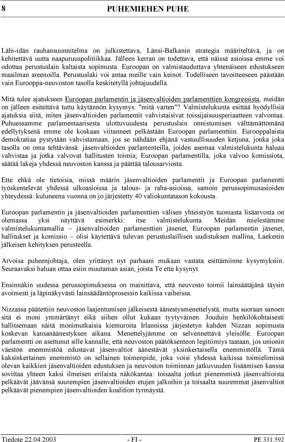 Perustuslaki voi antaa meille vain keinot. Todelliseen tavoitteeseen päästään vain Eurooppa-neuvoston tasolla keskitetyllä johtajuudella.