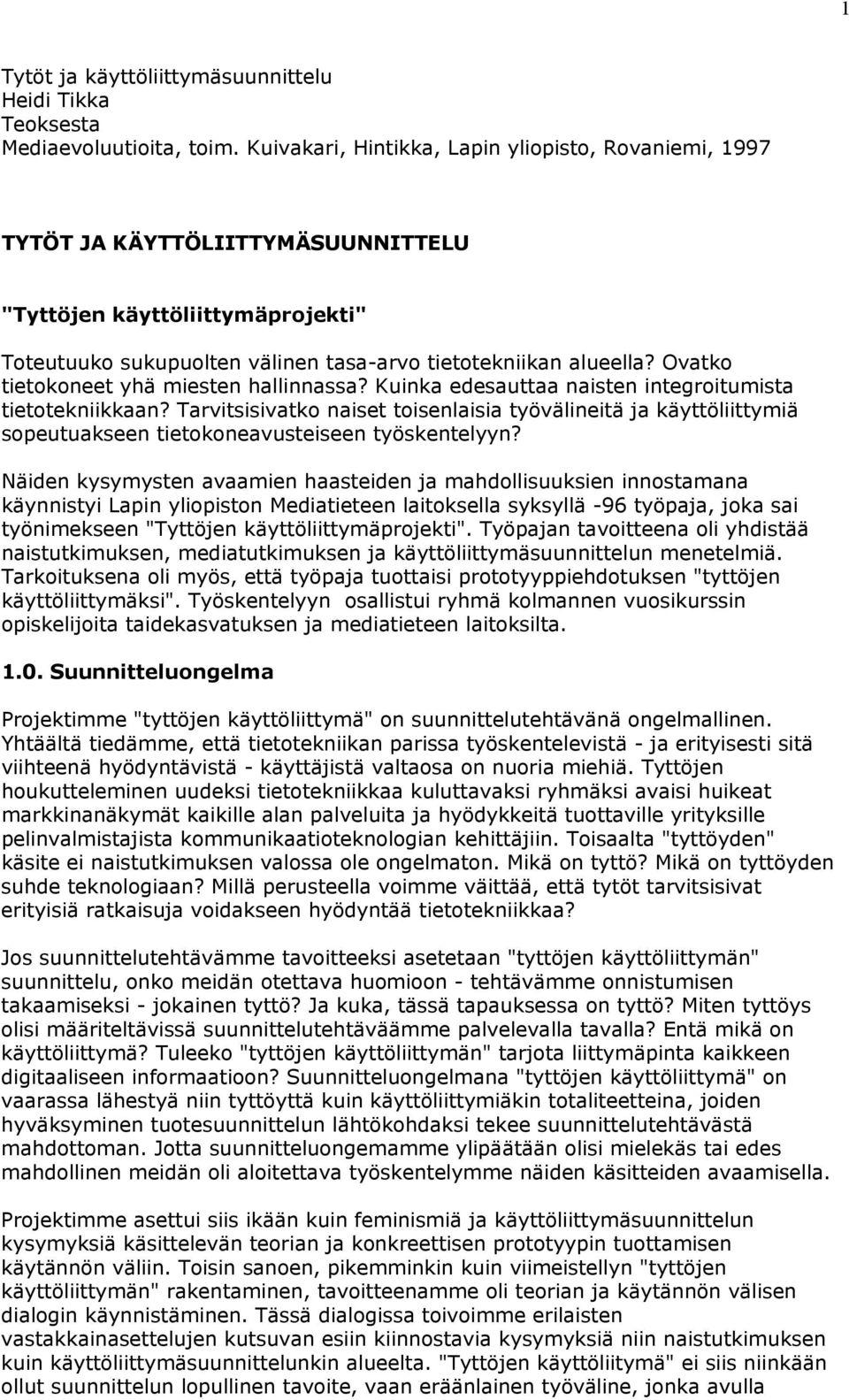 Ovatko tietokoneet yhä miesten hallinnassa? Kuinka edesauttaa naisten integroitumista tietotekniikkaan?